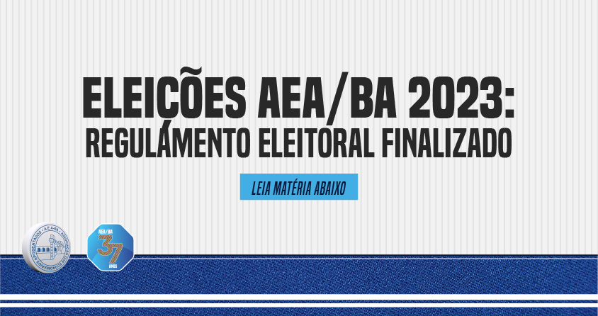 Eleições AEA/BA 2023: Regulamento Eleitoral finalizado