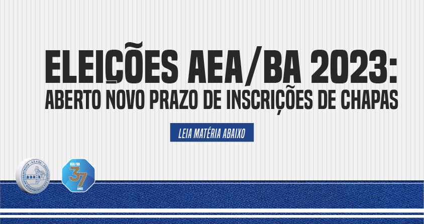 Eleições AEA/BA 2023: aberto novo prazo de inscrições de chapas