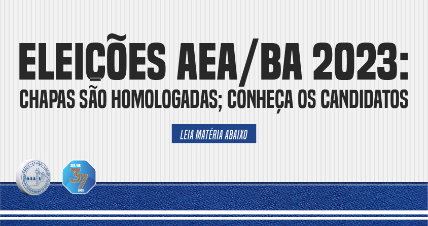 Eleições AEA/BA 2023: Chapas são homologadas; conheça os números de cada chapa e os seus candidatos