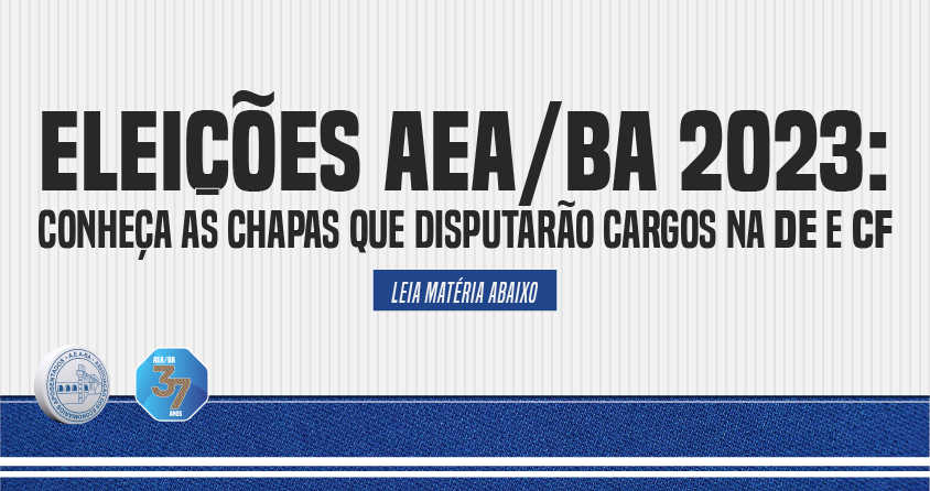 Eleições AEA/BA 2023: Duas chapas se inscreveram para concorrer aos cargos da Diretoria Executiva e Conselho Fiscal