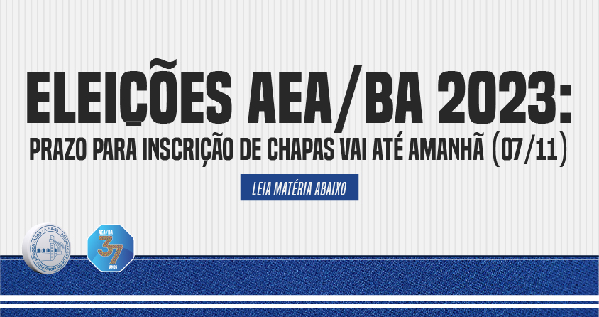 Eleições AEA/BA 2023: Prazo para inscrições de chapas se encerra amanhã (07/11)