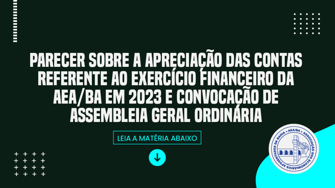 Parecer sobre a Apreciação das Contas referente ao exercício financeiro da AEA/BA em 2023 e convocação de Assembleia Geral Ordinária