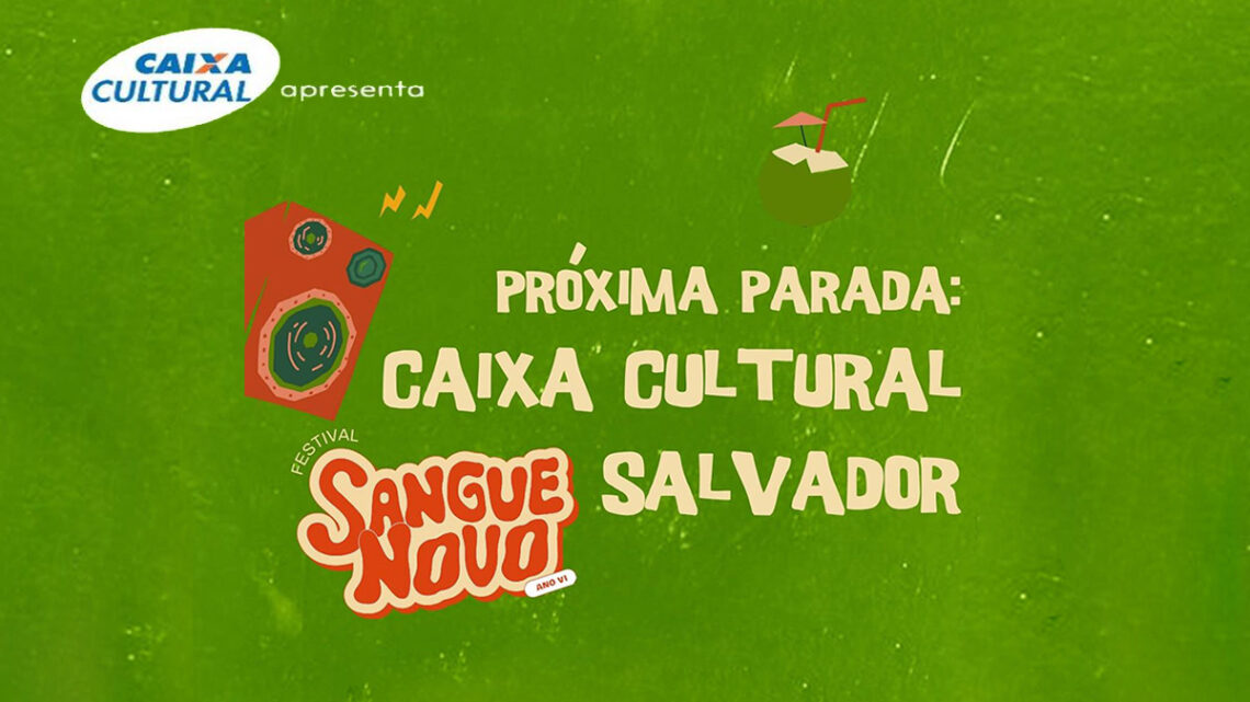 Concorra a ingressos para o Festival “Sangue Novo” na Caixa Cultural Salvador